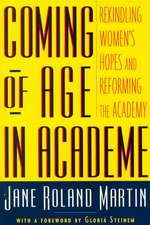 Coming of Age in Academe: Rekindling Women's Hopes and Reforming the Academy