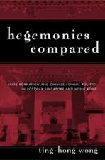 Hegemonies Compared: State Formation and Chinese School Politics in Postwar Singapore and Hong Kong
