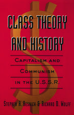 Class Theory and History: Capitalism and Communism in the USSR