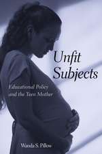 Unfit Subjects: Education Policy and the Teen Mother, 1972-2002