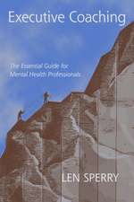 Executive Coaching: The Essential Guide for Mental Health Professionals