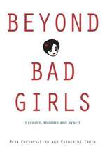 Beyond Bad Girls: Gender, Violence and Hype