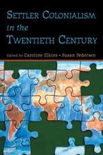 Settler Colonialism in the Twentieth Century: Projects, Practices, Legacies