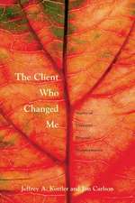 The Client Who Changed Me: Stories of Therapist Personal Transformation