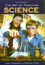 The Art of Teaching Science: Inquiry and Innovation in Middle School and High School