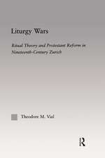 Liturgy Wars: Ritual Theory and Protestant Reform in Nineteenth-Century Zurich