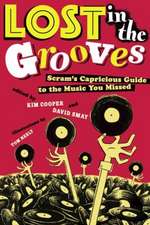 Lost in the Grooves: Scram's Capricious Guide to the Music You Missed