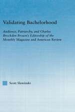 Validating Bachelorhood: Audience, Patriarchy and Charles Brockden Brown's Editorship of the Monthly Magazine and American Review