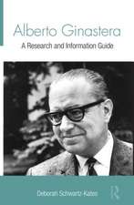 Alberto Ginastera: A Research and Information Guide