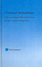 Contested Masculinities: Crises in Colonial Male Identity from Joseph Conrad to Satyajit Ray