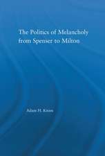 The Politics of Melancholy from Spenser to Milton