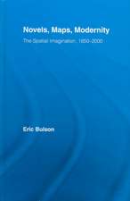 Novels, Maps, Modernity: The Spatial Imagination, 1850–2000