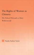 The Rights of Woman as Chimera: The Political Philosophy of Mary Wollstonecraft