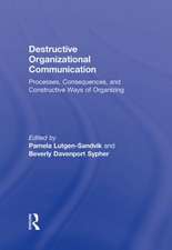 Destructive Organizational Communication: Processes, Consequences, and Constructive Ways of Organizing