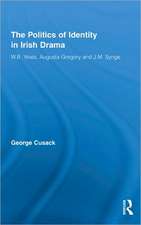 The Politics of Identity in Irish Drama: W.B. Yeats, Augusta Gregory and J.M. Synge