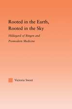 Rooted in the Earth, Rooted in the Sky: Hildegard of Bingen and Premodern Medicine