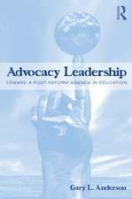 Advocacy Leadership: Toward a Post-Reform Agenda in Education