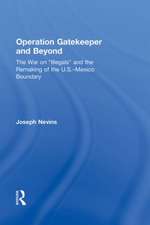 Operation Gatekeeper and Beyond: The War On "Illegals" and the Remaking of the U.S. – Mexico Boundary