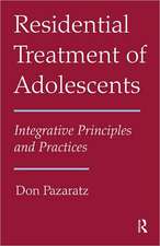 Residential Treatment of Adolescents: Integrative Principles and Practices