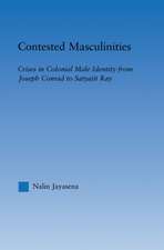 Contested Masculinities: Crises in Colonial Male Identity from Joseph Conrad to Satyajit Ray