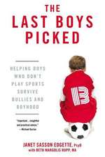 The Last Boys Picked: Helping Boys Who Don't Play Sports Survive Bullies and Boyhood