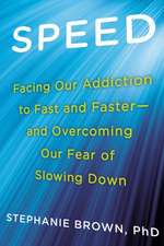 Speed: Facing Our Addiction to Fast and Faster--And Overcoming Our Fear of Slowing Down