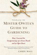 Mister Owita's Guide to Gardening: How I Learned the Unexpected Joy of a Green Thumb and an Open Heart