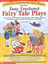 Cinderella Outgrows the Glass Slipper and Other Zany Fractured Fairy Tale Plays