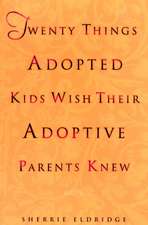 Twenty Things Adopted Kids Wish Their Adoptive Parents Knew: How My Parents Made Me a Success