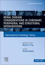 Renal Disease and coronary, peripheral and structural interventions, An Issue of Interventional Cardiology Clinics