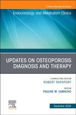 Updates on Osteoporosis Diagnosis and Therapy, an Issue of Endocrinology and Metabolism Clinics of North America