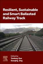 Resilient, Sustainable and Smart Ballasted Railway Track