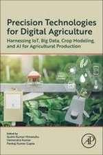 Precision Technologies for Digital Agriculture: Harnessing IoT, Big Data, Crop Modeling, and AI for Agricultural Production
