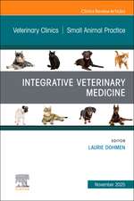 Integrative Veterinary Medicine, An Issue of Veterinary Clinics of North America: Small Animal Practice