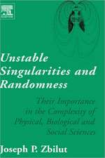 Unstable Singularities and Randomness: Their Importance in the Complexity of Physical, Biological and Social Sciences