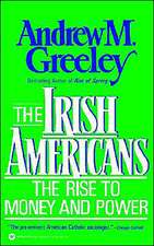 The Irish Americans: The Rise to Money and Power