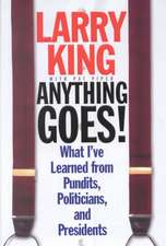 Anything Goes!: What I've Learned from Pundits, Politicians, and Presidents