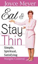 Eat and Stay Thin: Simple, Spiritual, Satisfying Weight Control