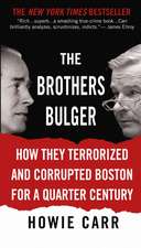 The Brothers Bulger: How They Terrorized and Corrupted Boston for a Quarter Century