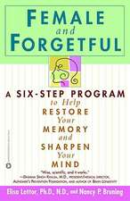 Female and Forgetful: A Six-Step Program to Help Restore Your Memory and Sharpen Your Mind