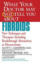 What Your Doctor May Not Tell You About(TM) Fibroids: New Techniques and Therapies--Including Breakthrough Alternatives to Hysterectomy