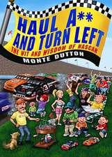 Haul A** and Turn Left: The Wit and Wisdom of NASCAR