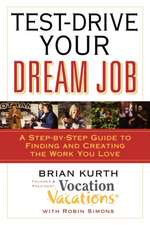 Test-Drive Your Dream Job: A Step-by-Step Guide to Finding and Creating the Work You Love