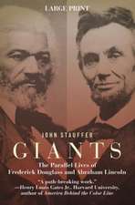 Giants: The Parallel Lives of Frederick Douglass and Abraham Lincoln