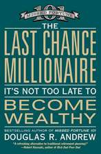 The Last Chance Millionaire: It's Not Too Late to Become Wealthy