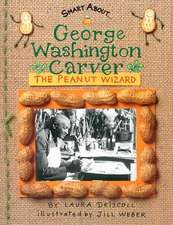 George Washington Carver: The Peanut Wizard