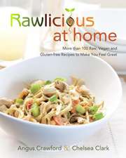 Rawlicious at Home: More than 100 Raw, Vegan and Gluten-free Recipes to Make You Feel Great