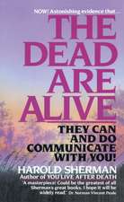 The Dead Are Alive: They Can and Do Communicate with You