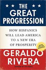 The Great Progression: How Hispanics Will Lead America to a New Era of Prosperity