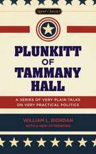 Plunkitt of Tammany Hall: A Series of Very Plain Talks on Very Practical Politics